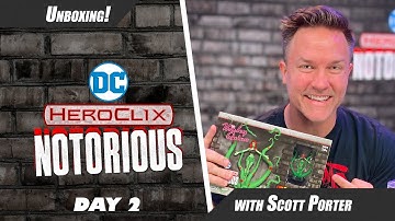 It’s Good To Be Bad! | DC HeroClix: Notorious Unboxing with Scott Porter | Day 2
