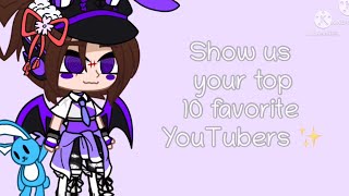 [] Show me your top 10 favorite youtubers 👀✨ [] inspired! []