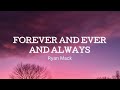 Forever and Ever and Always - Ryan Mack (Lyrics)