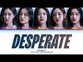 R U Next? Desperate Lyrics (Color Coded Lyrics)