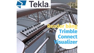 #3 - Tekla - Render bằng Trimble Connect Visualizer