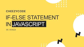 If-Else Statements in JavaScript | Conditional Statements | CheezyCode (Hindi) #9