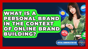 What Is A Personal Brand In The Context Of Online Brand Building? - Virtual Communication Hub