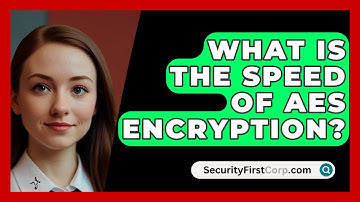What Is The Speed Of AES Encryption? - SecurityFirstCorp.com