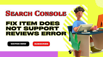 Fix the "Item Does Not Support Reviews" Error in Search Console- Solution to Review Snippets Problem