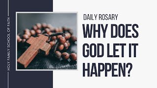 [Daily Rosary Meditations] Why Does God Let it Happen