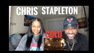 WHY DID WE WAIT SO LONG!!! CHRIS STAPLETON COLD (REACTION) FIRE!!!