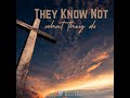Sunday Morning - They Know Not What They Do