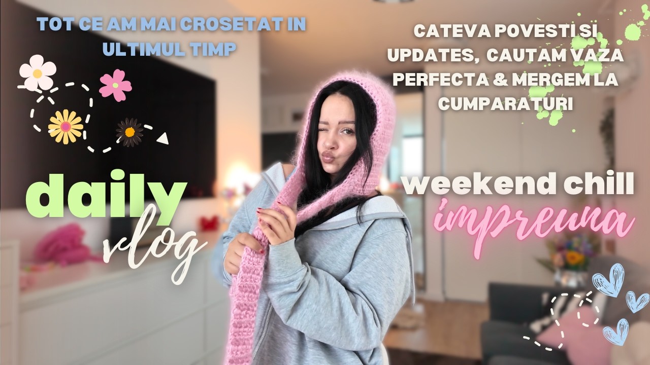 Vlog: zile obisnuite de weekend | ce am mai crosetat + in cautarea vazei perfecte
