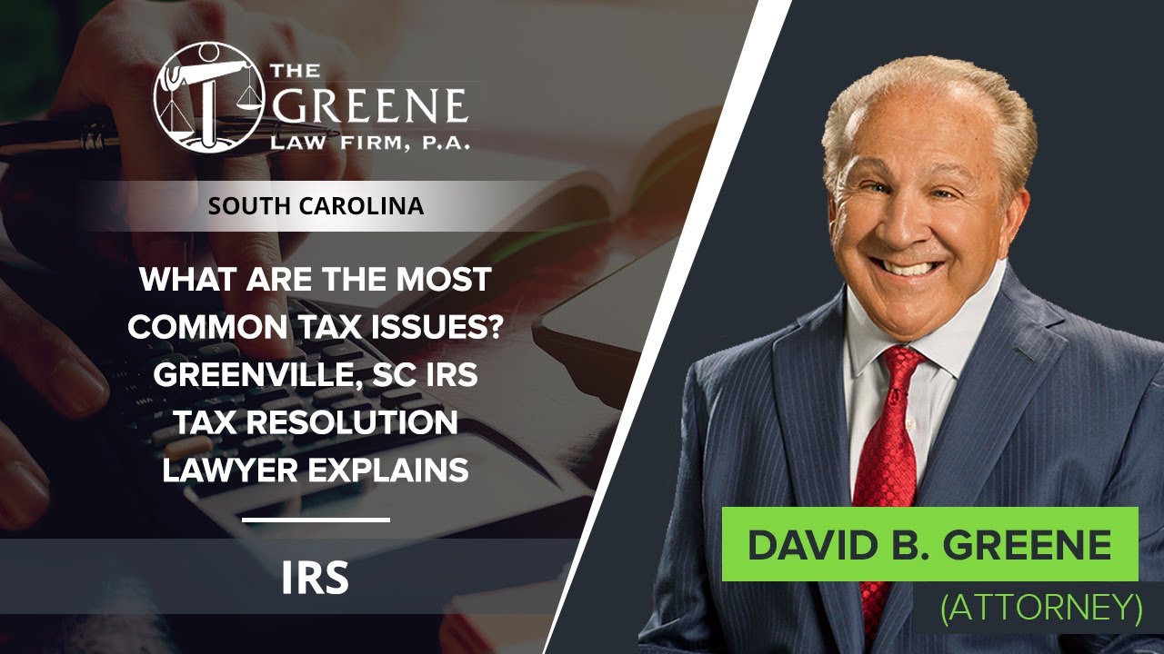 What Are The Most Common Tax Issues? Greenville, SC IRS Tax Resolution
