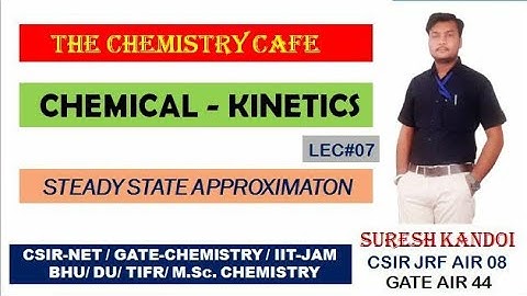 CHEMICAL KINETICS L7| STEADY STATE APPROXIMATION| CSIR NET| GATE| IIT JAM| TIFR| BHU|M.Sc. CHEMISTRY