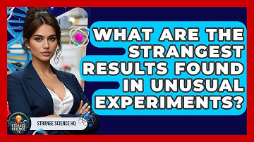 What Are the Strangest Results Found in Unusual Experiments? - Strange Science HQ