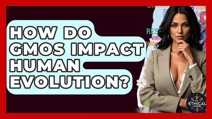 How Do GMOs Impact Human Evolution? - The Ethical Compass