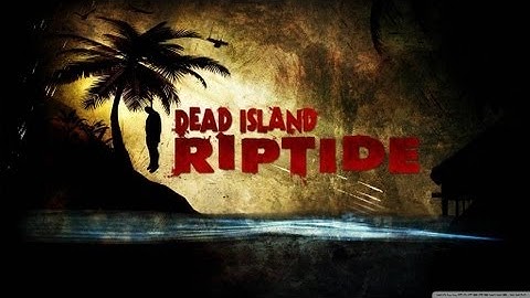 HOW TO INSTALL DEAD ISLAND RIPTIDE-RELOADED