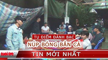 Phá tụ điểm đánh bạc núp bóng game bắn cá