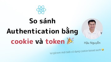 Auth: 02 - So sánh giữa cookie vs token authentication 🎉