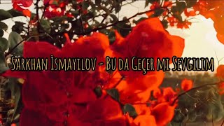 Sarkhan İsmayılov - Bu da Geçer mi Sevgilim (Yalın Cover)