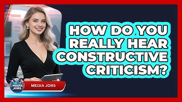How Do You Really Hear Constructive Criticism?