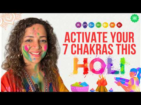 Don’t Just Play Holi… Activate Your 7 Chakras & Shift Your Energy | Shilpa Arora Sharma