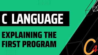 004 C LANGUAGE (PRACTICAL APPROACH) - EXPLAINING THE FIRST PROGRAM