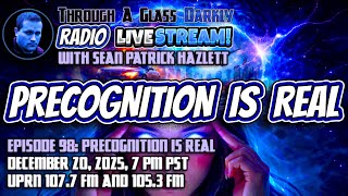 Through A Glass Darkly Radio: Precognition Is Real