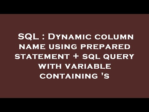 SQL : Dynamic column name using prepared statement + sql query with variable containing 's