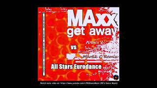 Maxx vs. Eurodance All Stars - Get-A-Way (Martik C Remix) (90's Dance Music) ✅