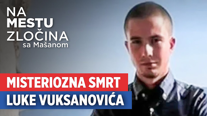 Misteriozna smrt Luke Vuksanovića | Na mestu zločina sa Mašanom