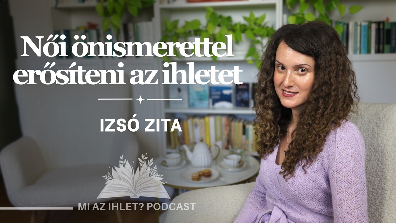 Mi az ihlet? | Izsó Zita | Női önismerettel erősíteni az ihletet