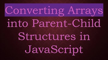 Converting Arrays into Parent-Child Structures in JavaScript