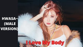 Hwasa~ I Love My Body (Male Version)