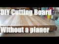 Making a Cutting Board Without a Planer - A Lifetime of Sanding.