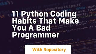 11 python coding habits that make you a bad programmer