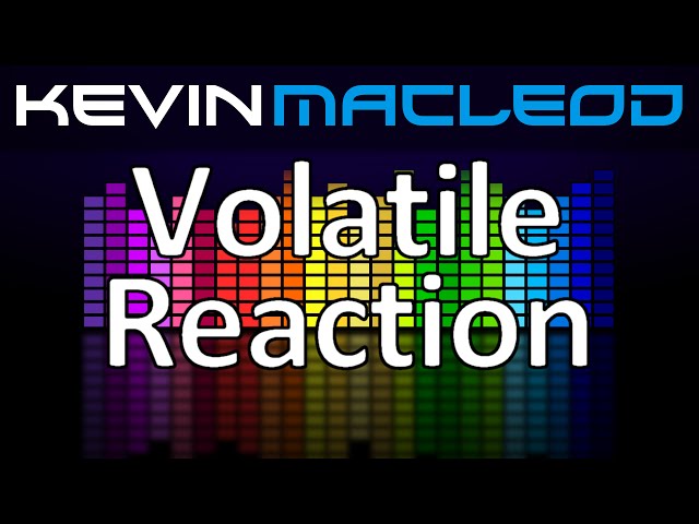 Kevin MacLeod: Volatile Reaction class=