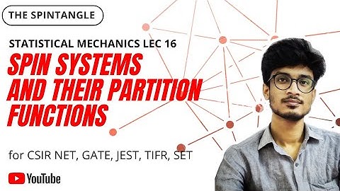 PARTITION FUNCTION OF SPIN SYSTEMS || STATISTICAL MECHANICS LEC 16 || CSIR NET GATE SET JEST TIFR