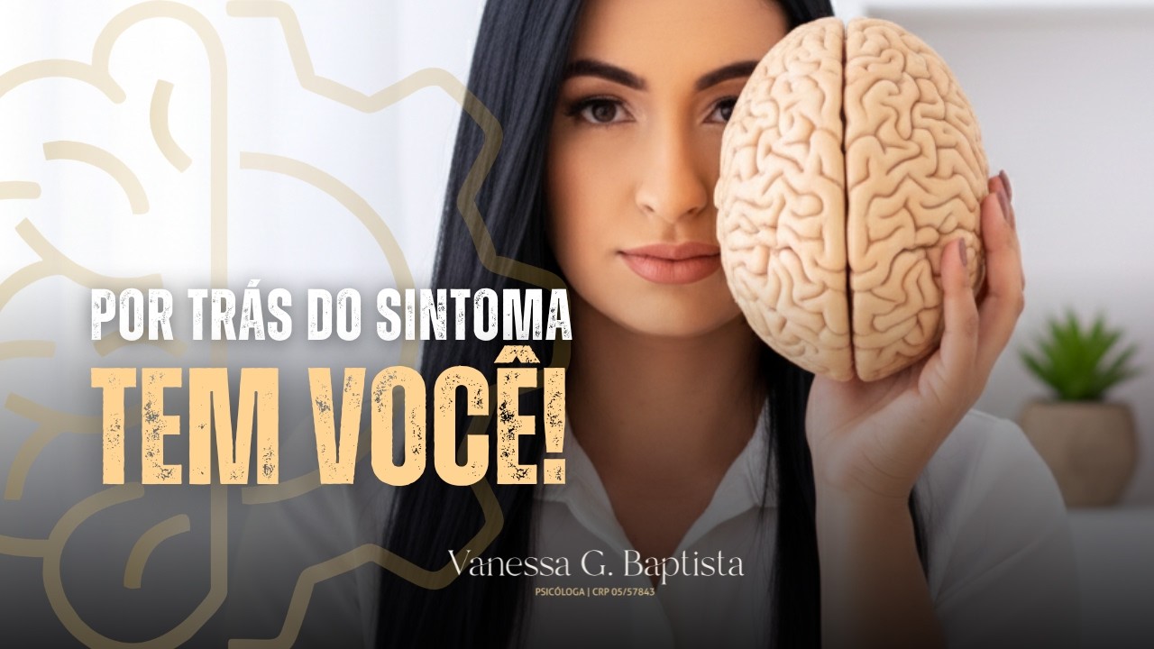 Por trás do sintoma… tem você | Vanessa Baptista