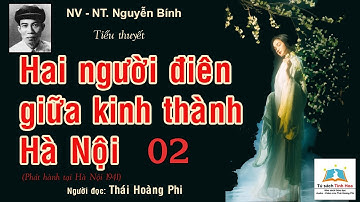 HAI NGƯỜI ĐIÊN GIỮA KINH THÀNH HÀ NỘI. Tập 02. Tác giả: NV. Nguyễn Bính. Người đọc: Thái Hoàng Phi