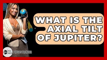 What Is The Axial Tilt Of Jupiter? - Physics Frontier