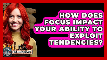 How Does Focus Impact Your Ability To Exploit Tendencies? - The Board Game Xpert