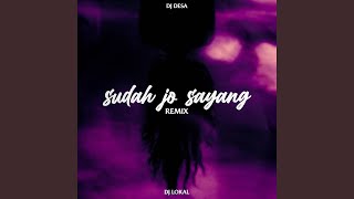 Download lagu Sudah Jo Sayang (DJ Lokal Remix)