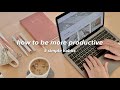 how to be more productive ✨ | 5 habits to improve your daily life ft. notion