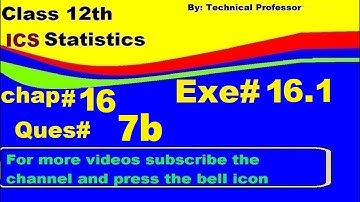 2nd Year Statistics, Ch 16, Exercise 16.1 Question 7b , 12th Class Statistics lecture in urdu