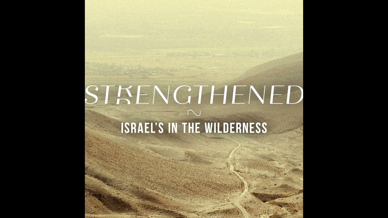 Strengthened—Israel’s in the Wilderness