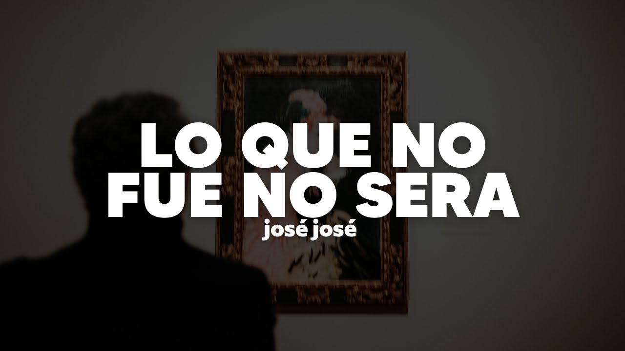 José José - Lo Que No Fue No Será | Letra