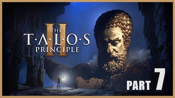 The Talos Principle 2 Gameplay Walkthrough Part 7 [PC] - No Commentary