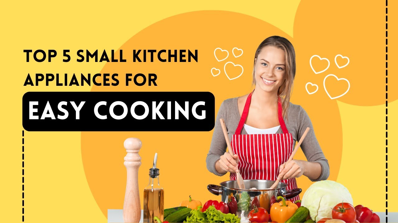 Top 5 MustHave Small Kitchen Appliances for Easy Cooking Blenders
