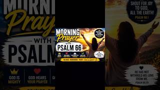 Morning Prayer with Psalm 66 | Rejoice in God’s Mighty Works