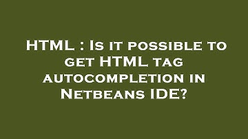 HTML : Is it possible to get HTML tag autocompletion in Netbeans IDE?