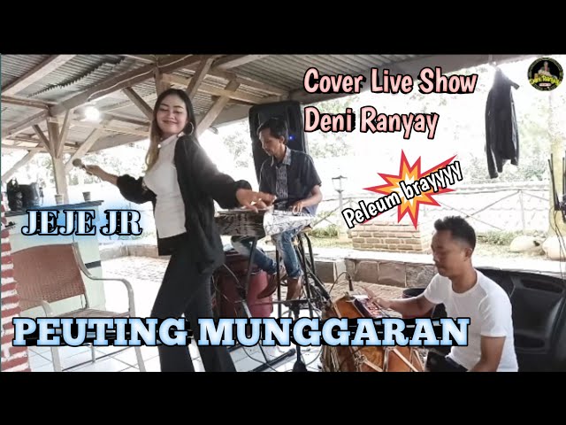 PEUTING MUNGGARAN || VOC JEJE JR || COVER LIVE SHOW DENI RANYAY class=