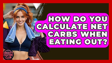 How Do You Calculate Net Carbs When Eating Out? - Obesity Fighters Club
